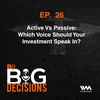 Ep. 26: Active Vs Passive: Which Voice Should Your Investment Speak In?