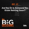 Ep. 17: Are You Or Is Someone You Know Retiring Soon?
