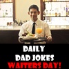 National Waiters Day! Your serving of top dad jokes! 16 May 2023