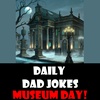 International Museum Day! Check out the dad jokes exhibit! 18 May 2023