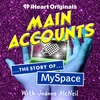 Introducing: Main Accounts: The Story of MySpace