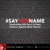 #SayHerName: Confronting 400 Years of State Violence Against Black Women