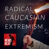 Radical Caucasian Extremism [2022]
