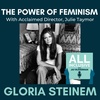 The Power of Feminism: Acclaimed Director Julie Taymor on Gloria Steinem