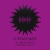 V Podcast 119 - Bryan Gee w/ Maverick Soul