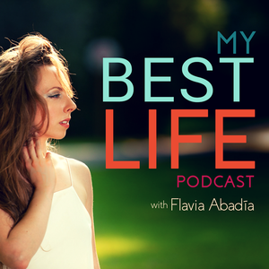 My Best Life Podcast | Inspiration | Motivation | Entrepreneurship | Confidence | Self-Love | Self Help | Happiness | Positive Thinking with Flavia Abadia