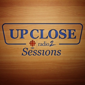 Up Close: The CBC Radio 2 Sessions
