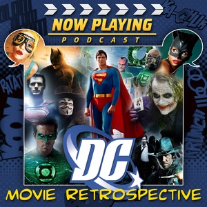 Now Playing Presents:  The DC Comics Movie Retrospective Series