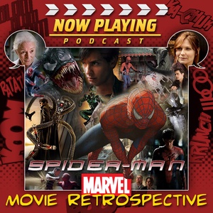 Now Playing Presents:  The Spider-Man Movie Retrospective Series