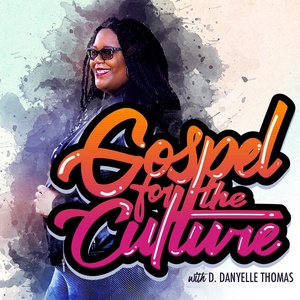 Gospel for the Culture with D. Danyelle Thomas