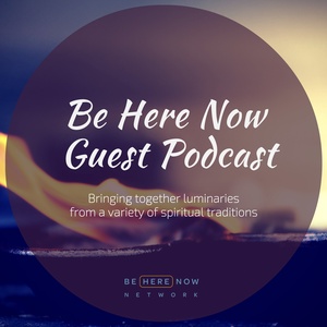 Be Here Now Network Guest Podcast