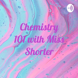 Chemistry 101 with Miss Shorter