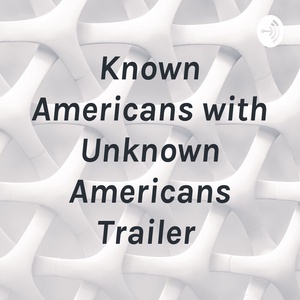 Known Americans with Unknown Americans Trailer 