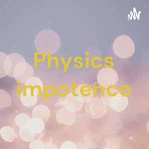Physics impotence