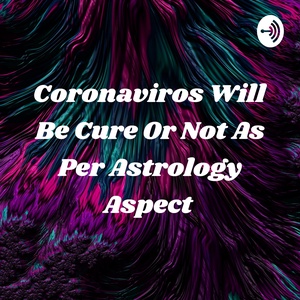 Coronaviros Will Be Cure Or Not As Per Astrology Aspect 