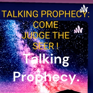 Talking Prophecy.                         https://youtube.com/channel/UCq7bILpF0TVvMS5ZqLSVDiQ 