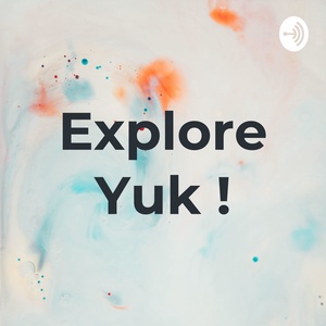 Explore Yuk !