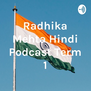Radhika Mehta Hindi Podcast Term 1