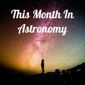 This Month In Astronomy