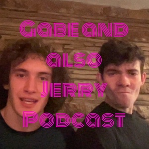 Gabe and also Jerry Podcast
