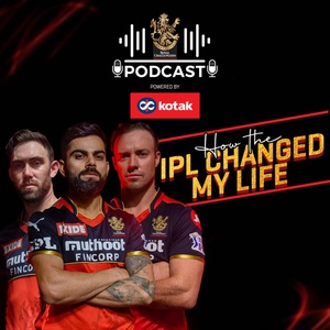 The RCB Podcast powered by Kotak Mahindra Bank - How the IPL changed my life
