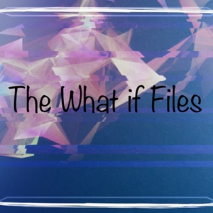 The What if Files