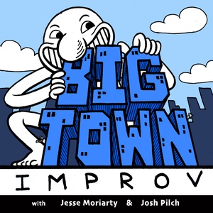 Big Town Improv with Jesse Moriarty and Josh Pilch