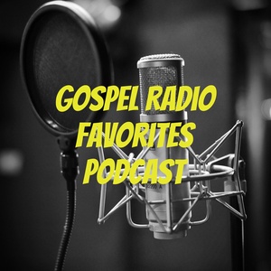 Gospel Radio Favorites Podcast 2023