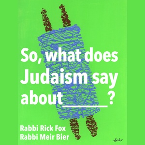 So, what does Judaism say about...?