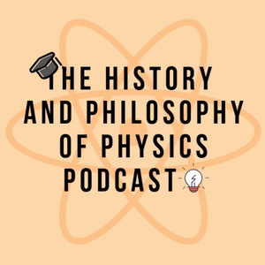 The History and Philosophy of Physics Podcast