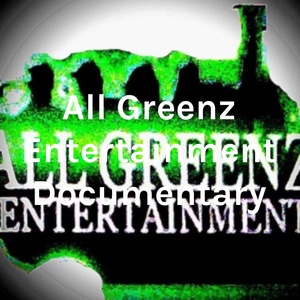 All Greenz Entertainment Documentary