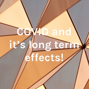 COVID and it's long term effects!