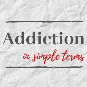 Addiction in Simple Terms