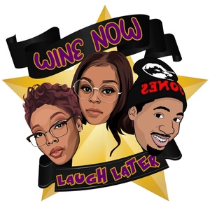 Wine Now, Laugh Later Podcast