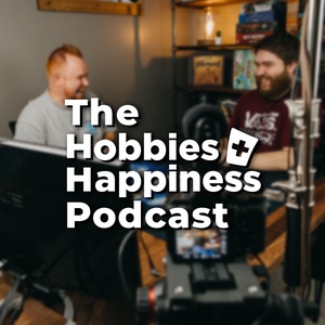 The Hobbies + Happiness Podcast