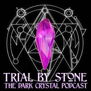 Trial By Stone: The Dark Crystal Podcast