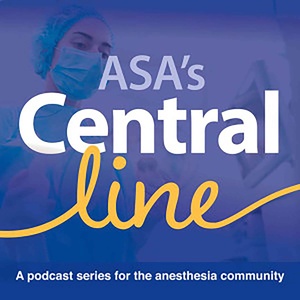 Central Line by American Society of Anesthesiologists - a podcast series for the anesthesia community