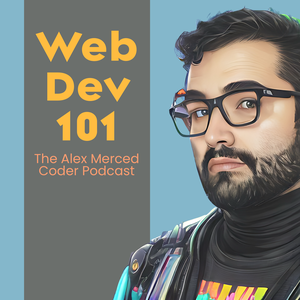 Web Dev 101 - The Alex Merced Coder Podcast