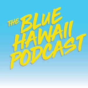 The Blue Hawaii Podcast