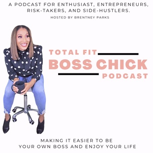 Total Fit Boss Chick - Entrepreneurship, Mindset, and Lifestyle