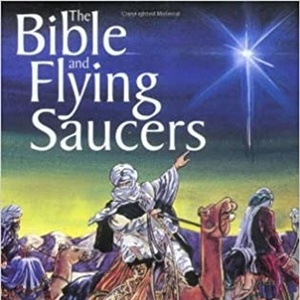 The Bible and Flying Saucers: Did UFO's help shape biblical events?