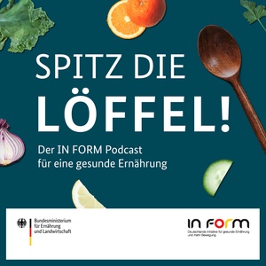 SPITZ DIE LÖFFEL! Der IN FORM Podcast für eine gesunde Ernährung