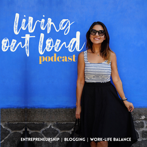 Living Out Loud Podcast: Entrepreneurship | Blogging | Work-Life Balance | Travel Lifestyle