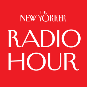 The New Yorker Radio Hour