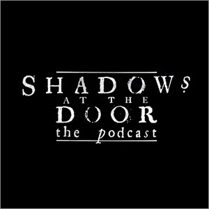 Shadows at the Door: The Podcast