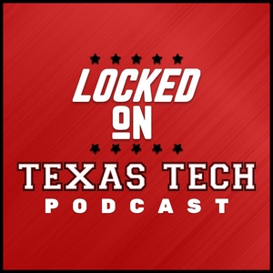 Locked On Texas Tech - Daily Podcast on Texas Tech Red Raiders Football & Basketball