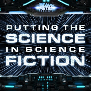 Heavy Metal Presents: Putting The Science In Science Fiction