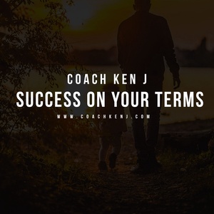 Coach Ken J - Success On Your Terms