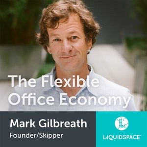 The Flexible Office Economy w/ Mark Gilbreath, CEO LiquidSpace