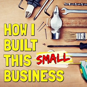How I Built This Small Business...  l🔨